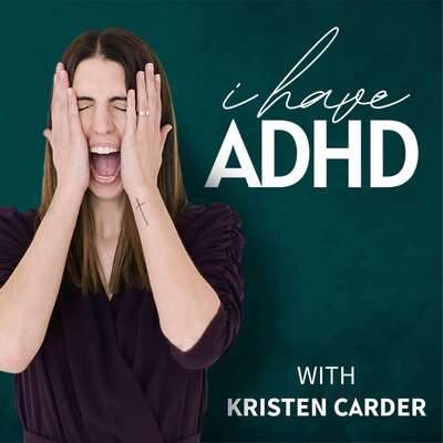 I have ADHD Podcast - host Kristen Carder